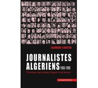 Journalistes Algériens 1988-1998 - Chroniques Des Années D?Espoir Et De Terreur