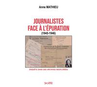 Journalistes face à l’épuration (1945-1946) Enquête dans des archives inexplorées - Anne Mathieu - Syllepse Eds - broché - Essai