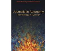 Journalistic Autonomy: The Genealogy of a Concept