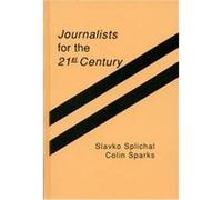 Journalists for the 21st Century, COMMUNICATION, CULTURE, AND INFORMATION STUDIES Colin Sparks, Slavko Splichal (Auteur)