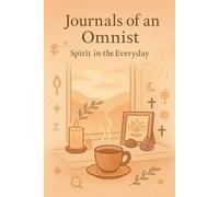 Journals of an Omnist: Spirit in the Everyday