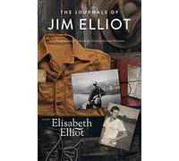 Journals of Jim Elliot: An Ordinary Man on an Extraordinary Mission