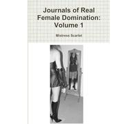 Journals of Real Female Domination: Volume 1