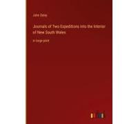 Journals Of Two Expeditions Into The Interior Of New South Wales