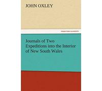 Journals Of Two Expeditions Into The Interior Of New South Wales