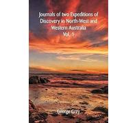Journals Of Two Expeditions Of Discovery In North-West And Western Australia,