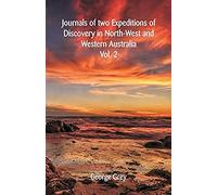 Journals Of Two Expeditions Of Discovery In North-West And Western Australia