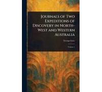 Journals Of Two Expeditions Of Discovery In North-West And Western Australia