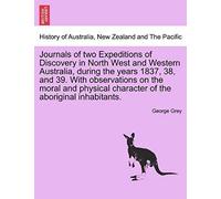 Journals Of Two Expeditions Of Discovery In North West And Western Australia, During The Years 1837, 38, And 39. With Observations On The Moral And ... Of The Aboriginal Inhabitants. Vol. Ii