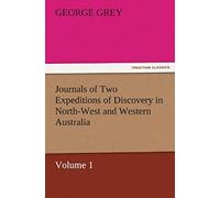 Journals Of Two Expeditions Of Discovery In North-West And Western Australia, Volume 1