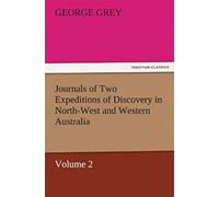 Journals Of Two Expeditions Of Discovery In North-West And Western Australia, Volume 2
