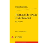Journaux de voyage et d'éducation Spa, été 1787 - Louis-Philippe d' Orléans - Classiques Garnier - broché - Biographie