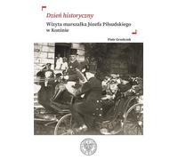 "Journée de l'histoire" La visite du maréchal Józef Piłsudski à Konin - Piotr Grzelczak (Literatur und Geschichte auf Polnisch)