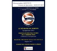 Journée De Spécialités Sofcot 2013 - Le Névrome De Morton - Séquelles Des Fractures De L'arrière-Pied - Registre Prothèse Totale De Cheville - Communications Particulières