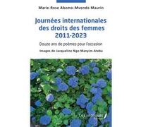 Journées internationales des droits des femmes 2011-2023 Marie-Rose Abomo-Maurin (Auteur), Jacqueline Ngo Manyim-Ateba (Photographie)