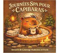Journées Spa avec le Capybara: Un livre de coloriage bold and easy avec rituels spa, bains chauds et doux moments de bien-être