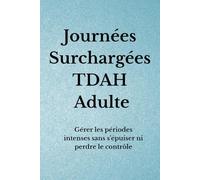 Journées Surchargées TDAH Adulte: Gérer les périodes intenses sans s’épuiser ni perdre le contrôle