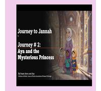 Journey #2: Aya and the Mysterious Princess (Journey To Jannah)