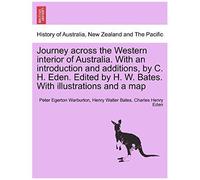 Journey Across The Western Interior Of Australia. With An Introduction And Additions, By C. H. Eden. Edited By H. W. Bates. With Illustrations And A Map