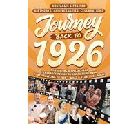 Journey Back To 1926: Nostalgic Gifts For Birthdays, Anniversaries, Celebrations: Back In Time Keepsake 1926 History Book for Mom, Dad, Grandparents, Friends, and More