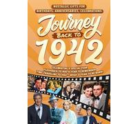 Journey Back To 1942: Nostalgic Gifts For Birthdays, Anniversaries, Celebrations: Back In Time Keepsake 1942 History Book for Mom, Dad, Grandparents, Friends, and More