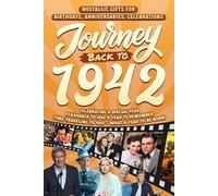 Journey Back To 1942: Nostalgic Gifts For Birthdays, Anniversaries, Celebrations: Back In Time Keepsake 1942 History Book for Mom, Dad, Grandparents, Friends, and More