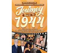 Journey Back To 1944: Nostalgic Gifts For Birthdays, Anniversaries, Celebrations: Back In Time Keepsake 1944 History Book for Mom, Dad, Grandparents, Friends, and More