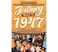 Journey Back To 1947: Nostalgic Gifts For Birthdays, Anniversaries, Celebrations: Back In Time Keepsake 1947 History Book for Mom, Dad, Grandparents, Friends, and More
