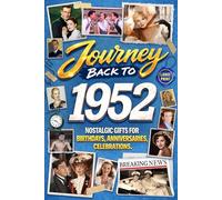 Journey Back To 1952: Nostalgic Gifts For Birthdays, Anniversaries, Celebrations: Back In Time Keepsake 1952 History Book for Mom, Dad, Grandparents, Friends, and More