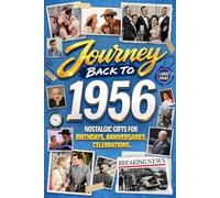 Journey Back To 1956: Nostalgic Gifts For Birthdays, Anniversaries, Celebrations: Back In Time Keepsake 1956 History Book for Mom, Dad, Grandparents, Friends, and More