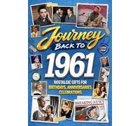Journey Back To 1961: Nostalgic Gifts For Birthdays, Anniversaries, Celebrations: Back In Time Keepsake 1961 History Book for Mom, Dad, Grandparents, Friends, and More