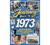 Journey Back To 1973: Nostalgic Gifts For Birthdays, Anniversaries, Celebrations: Back In Time Keepsake 1973 History Book for Mom, Dad, Grandparents, Friends, and More