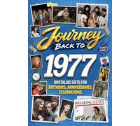 Journey Back To 1977: Nostalgic Gifts For Birthdays, Anniversaries, Celebrations: Back In Time Keepsake 1977 History Book for Mom, Dad, Grandparents, Friends, and More