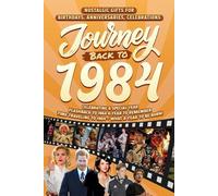 Journey Back To 1984: Nostalgic Gifts For Birthdays, Anniversaries, Celebrations: Back In Time Keepsake 1984 History Book for Mom, Dad, Grandparents, Friends, and More