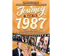 Journey Back To 1987: Nostalgic Gifts For Birthdays, Anniversaries, Celebrations: Back In Time Keepsake 1987 History Book for Mom, Dad, Grandparents, Friends, and More