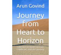 Journey from Heart to Horizon: Collection of Stories on Love, Childhood, and Life’s Journey