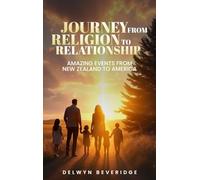 Journey from Religion to Relationship: Amazing events from New Zealand to America