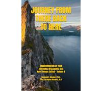 JOURNEY FROM THERE BACK TO HERE: TRANSFORMATION OF YOUR EMOTIONAL INTELLIGENCE (EQ) New Thought Edition-Volume Two