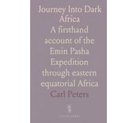 Journey Into Dark Africa: A firsthand account of the Emin Pasha Expedition through eastern equatorial Africa