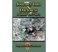 Journey Into Darkness: A Tunnel Rat's Story