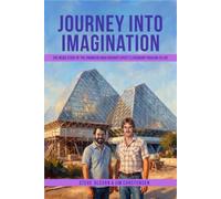 Journey Into Imagination: The Inside Story of the Engineers Who Brought EPCOT's Legendary Pavilion to Life