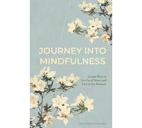 Journey into Mindfulness: Gentle ways to let go of stress and live in the moment
