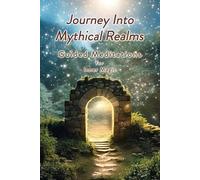 Journey Into Mythical Realms: Guided Meditations for Inner Magic