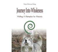 Journey Into Wholeness: Wolfing: A Metaphor for Maturity