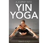 Journey Into Yin Yoga A by Travis Eliot Inconnu (Auteur)