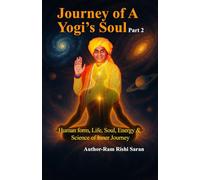 Journey of A Yogi's Soul Part 2: Human form, Life, Soul, Energy & Science of Inner Journey