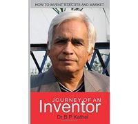 Journey Of An Inventor: How To Invent, Execute And Market