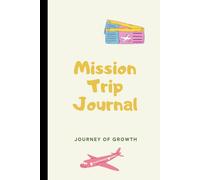 Journey of growth Mission trip journal: Short-Term Diary for Missionaries with Prompts Before, During, and After Your Journey