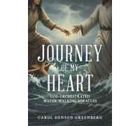 Journey of My Heart: God-Orchestrated Water-Walking Miracles
