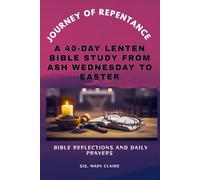 JOURNEY OF REPENTANCE: A 40-Day Lenten Bible Study From Ash Wednesday To Easter